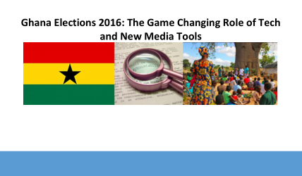 Ghana Elections 2016: The Game Changing Role of Tech and New Media Tools